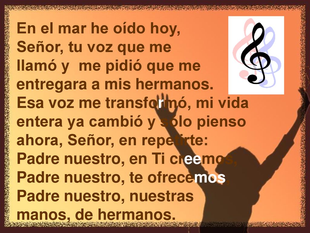 En el mar he oído hoy, Señor, tu voz que me. llamó y me pidió que me entregara a mis hermanos.