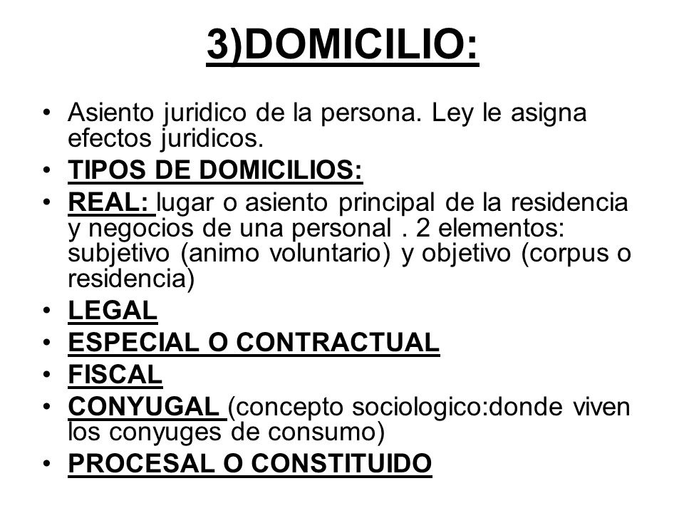 3)DOMICILIO: Asiento juridico de la persona. Ley le asigna efectos juridicos. TIPOS DE DOMICILIOS:
