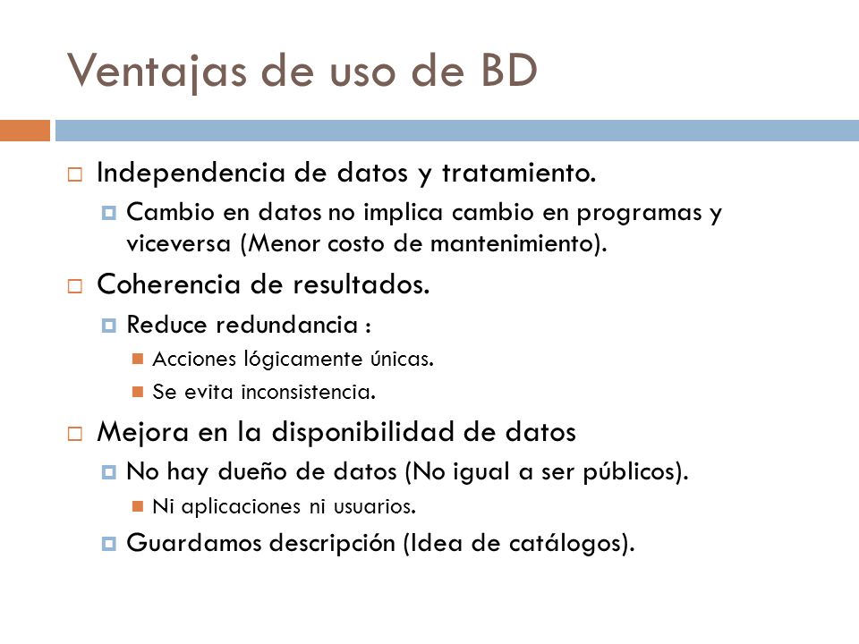 Ventajas de uso de BD Independencia de datos y tratamiento.