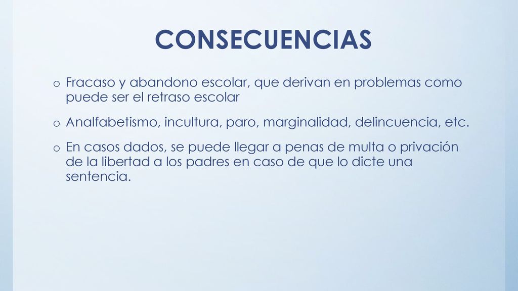 CONSECUENCIAS Fracaso y abandono escolar, que derivan en problemas como puede ser el retraso escolar.