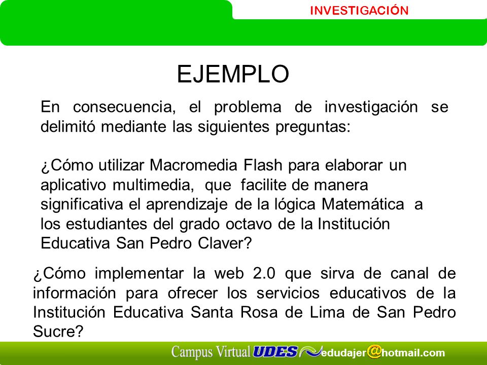EJEMPLO En consecuencia, el problema de investigación se delimitó mediante las siguientes preguntas: