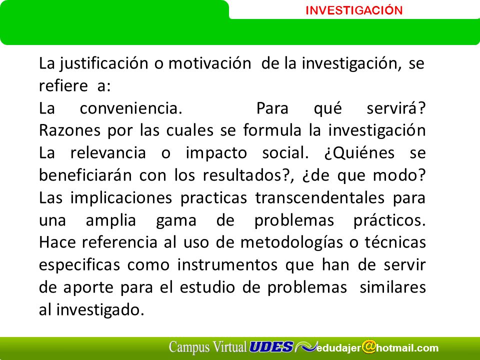La justificación o motivación de la investigación, se refiere a: