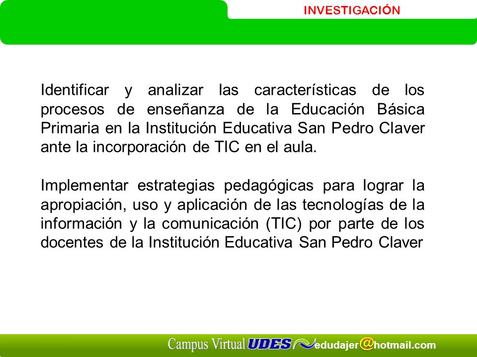 Identificar y analizar las características de los procesos de enseñanza de la Educación Básica Primaria en la Institución Educativa San Pedro Claver ante la incorporación de TIC en el aula.