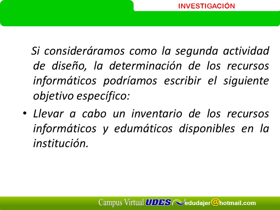 Si consideráramos como la segunda actividad de diseño, la determinación de los recursos informáticos podríamos escribir el siguiente objetivo específico: