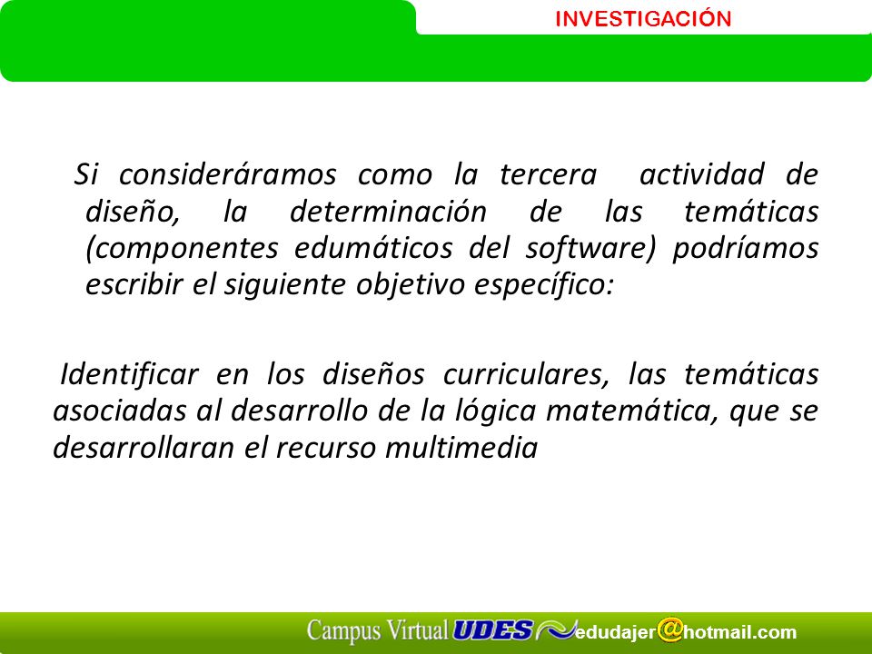 Si consideráramos como la tercera actividad de diseño, la determinación de las temáticas (componentes edumáticos del software) podríamos escribir el siguiente objetivo específico: