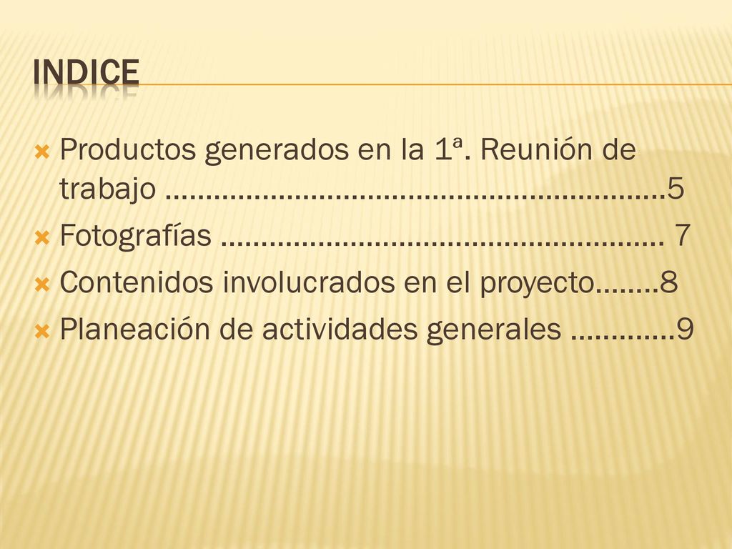 Indice Productos generados en la 1ª. Reunión de trabajo ……………………………………………………..5. Fotografías ………………………………………………. 7.