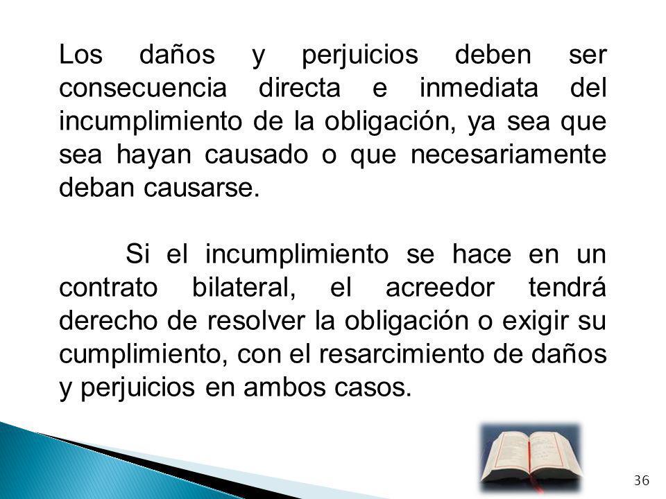 Los daños y perjuicios deben ser consecuencia directa e inmediata del incumplimiento de la obligación, ya sea que sea hayan causado o que necesariamente deban causarse.