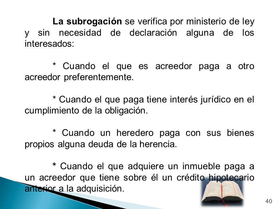 La subrogación se verifica por ministerio de ley y sin necesidad de declaración alguna de los interesados: