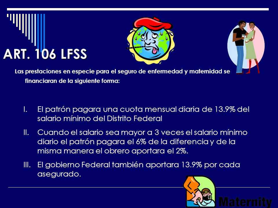 ART. 106 LFSS Las prestaciones en especie para el seguro de enfermedad y maternidad se financiaran de la siguiente forma: