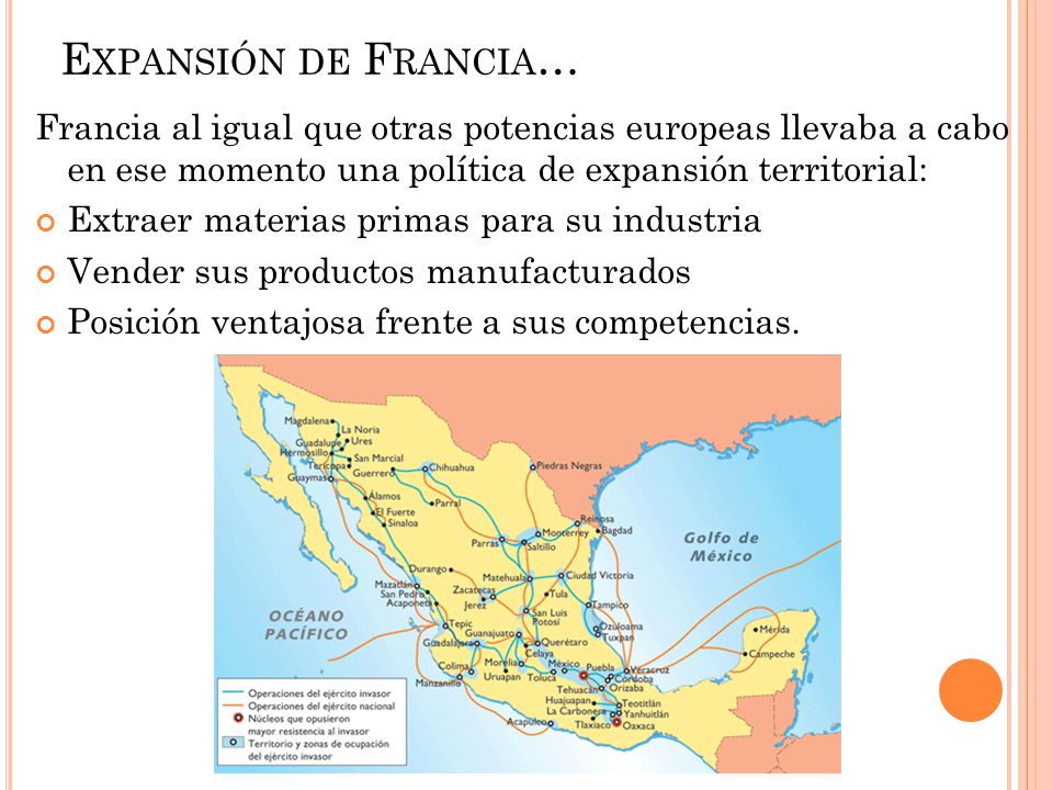 Expansión de Francia… Francia al igual que otras potencias europeas llevaba a cabo en ese momento una política de expansión territorial: