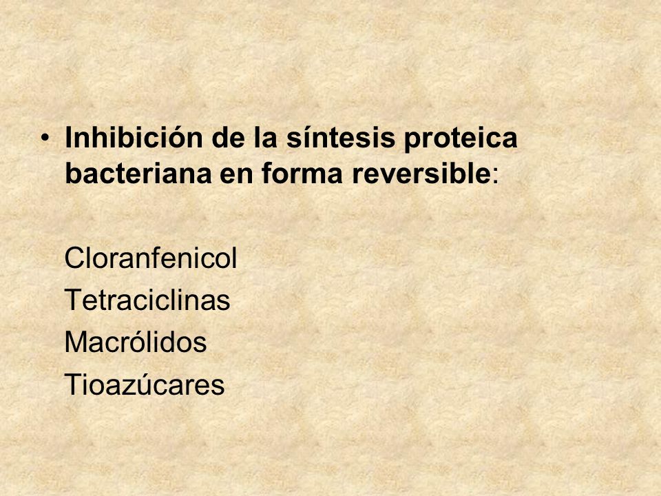 Inhibición de la síntesis proteica bacteriana en forma reversible: