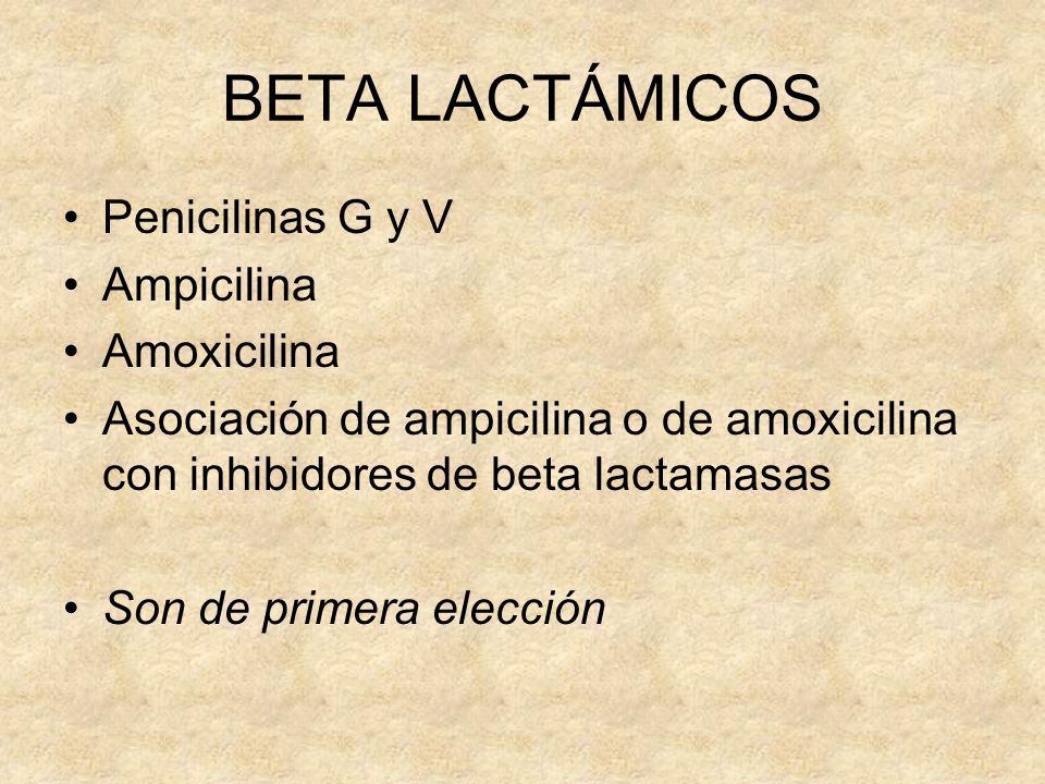 BETA LACTÁMICOS Penicilinas G y V Ampicilina Amoxicilina