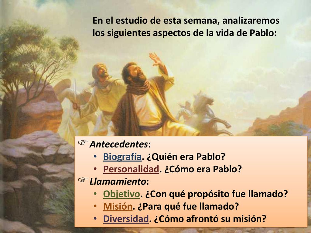 En el estudio de esta semana, analizaremos los siguientes aspectos de la vida de Pablo: