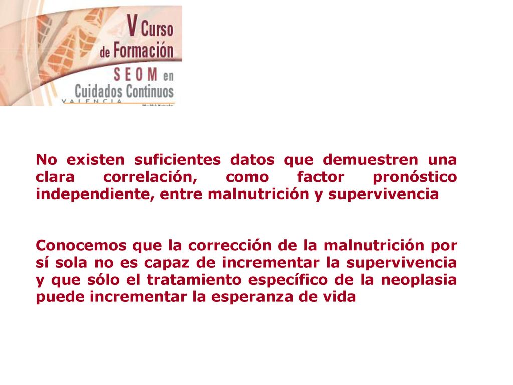 No existen suficientes datos que demuestren una clara correlación, como factor pronóstico independiente, entre malnutrición y supervivencia