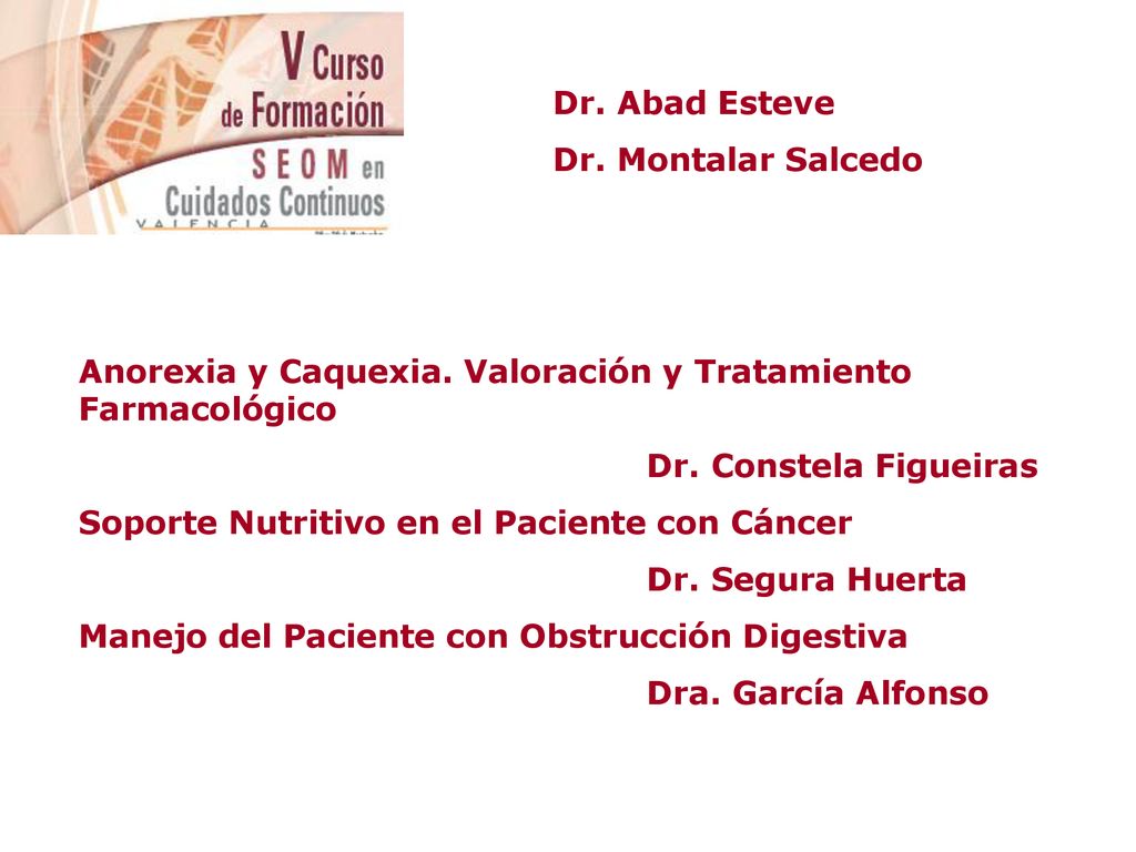 Dr. Abad Esteve Dr. Montalar Salcedo. Anorexia y Caquexia. Valoración y Tratamiento Farmacológico.