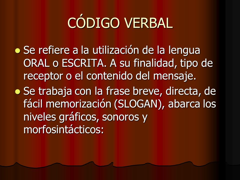 CÓDIGO VERBAL Se refiere a la utilización de la lengua ORAL o ESCRITA. A su finalidad, tipo de receptor o el contenido del mensaje.