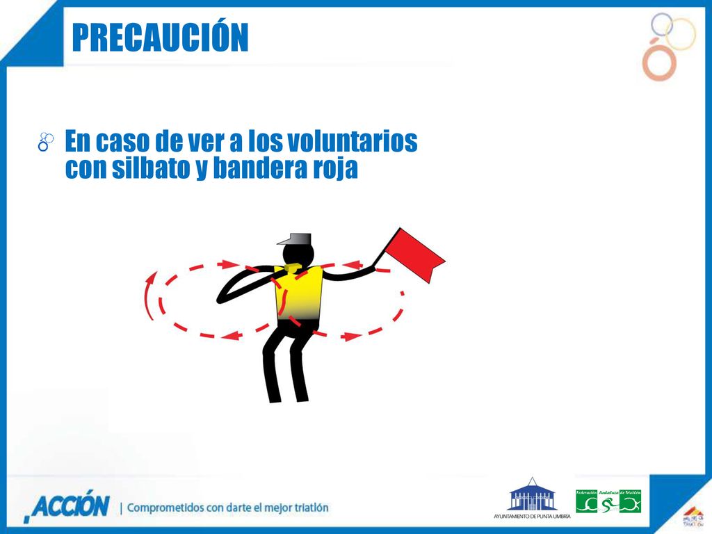 precaución En caso de ver a los voluntarios con silbato y bandera roja.