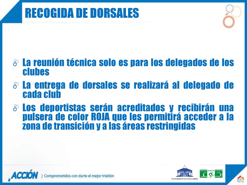 RECOGIDA DE DORSALES La reunión técnica solo es para los delegados de los clubes. La entrega de dorsales se realizará al delegado de cada club.