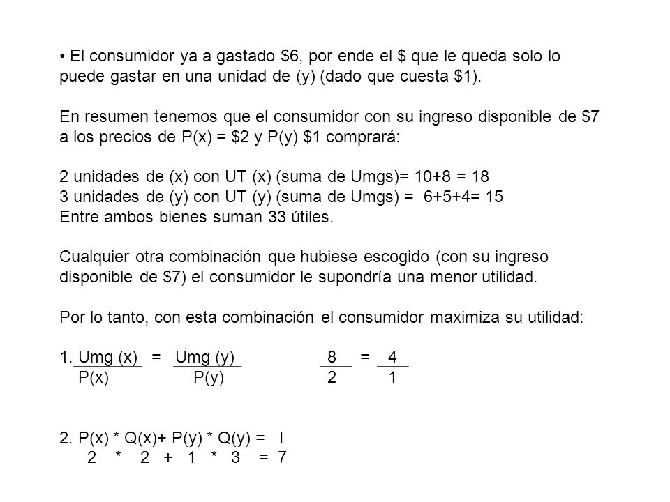 El consumidor ya a gastado $6, por ende el $ que le queda solo lo puede gastar en una unidad de (y) (dado que cuesta $1).