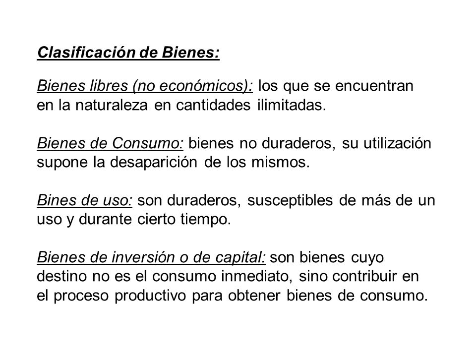 Clasificación de Bienes: Bienes libres (no económicos): los que se encuentran en la naturaleza en cantidades ilimitadas.