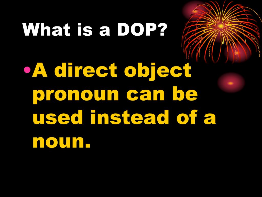 A direct object pronoun can be used instead of a noun.