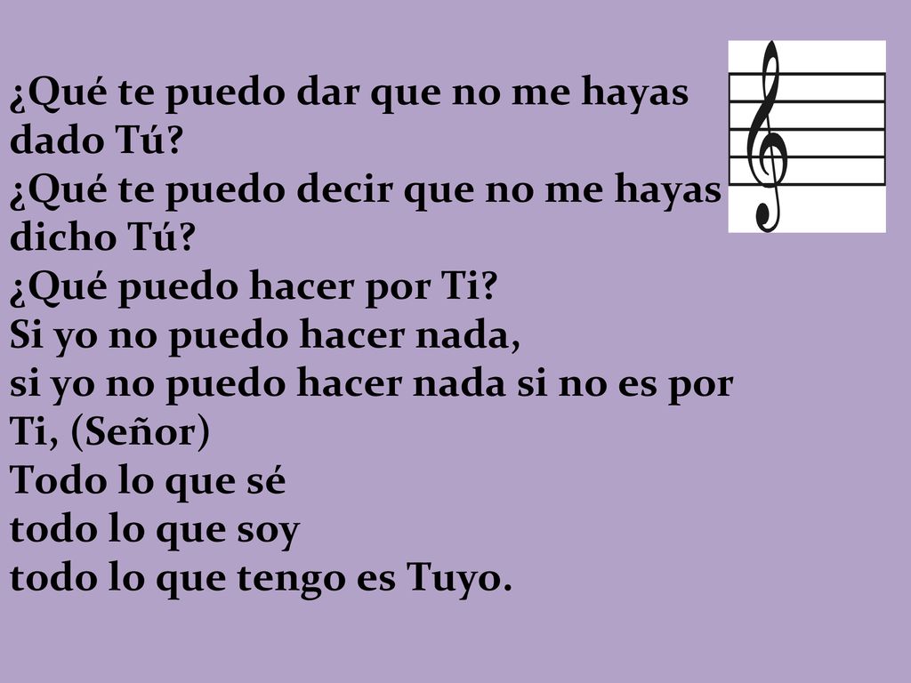 ¿Qué te puedo dar que no me hayas dado Tú
