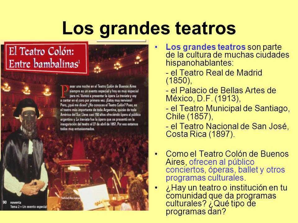 Los grandes teatros Los grandes teatros son parte de la cultura de muchas ciudades hispanohablantes: