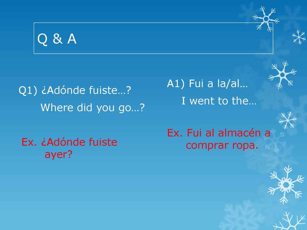 Q & A Q1) ¿Adónde fuiste… Where did you go… Ex. ¿Adónde fuiste ayer