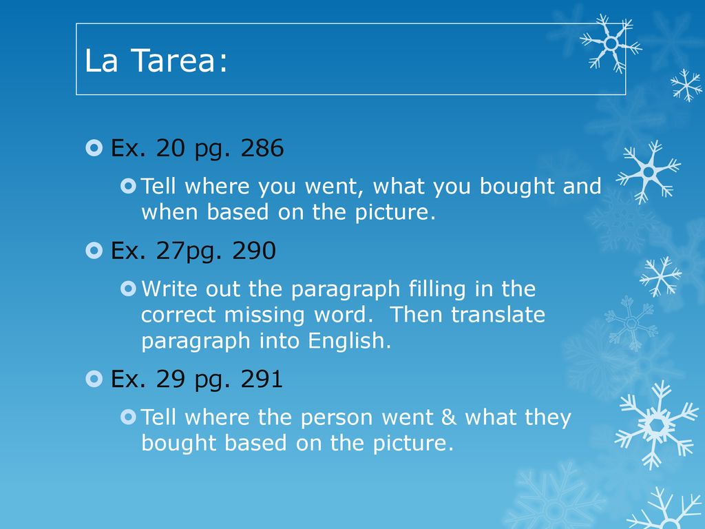 La Tarea: Ex. 20 pg. 286 Ex. 27pg. 290 Ex. 29 pg. 291