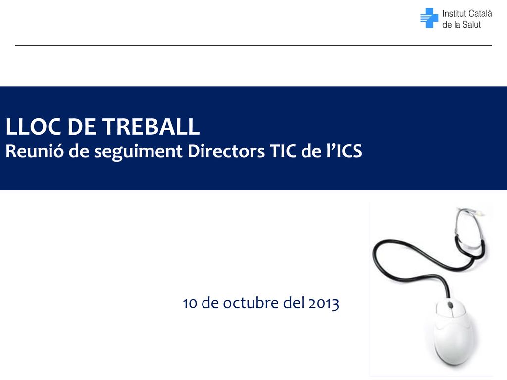 LLOC DE TREBALL Reunió de seguiment Directors TIC de l’ICS