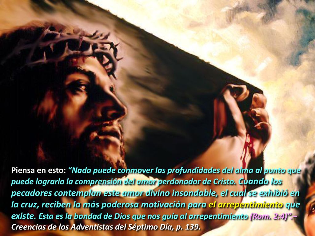 Piensa en esto: Nada puede conmover las profundidades del alma al punto que puede lograrlo la comprensión del amor perdonador de Cristo.