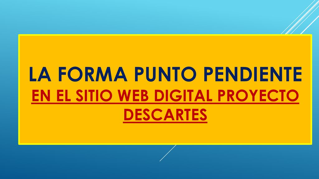 LA FORMA PUNTO PENDIENTE EN EL SITIO WEB DIGITAL PROYECTO DESCARTES