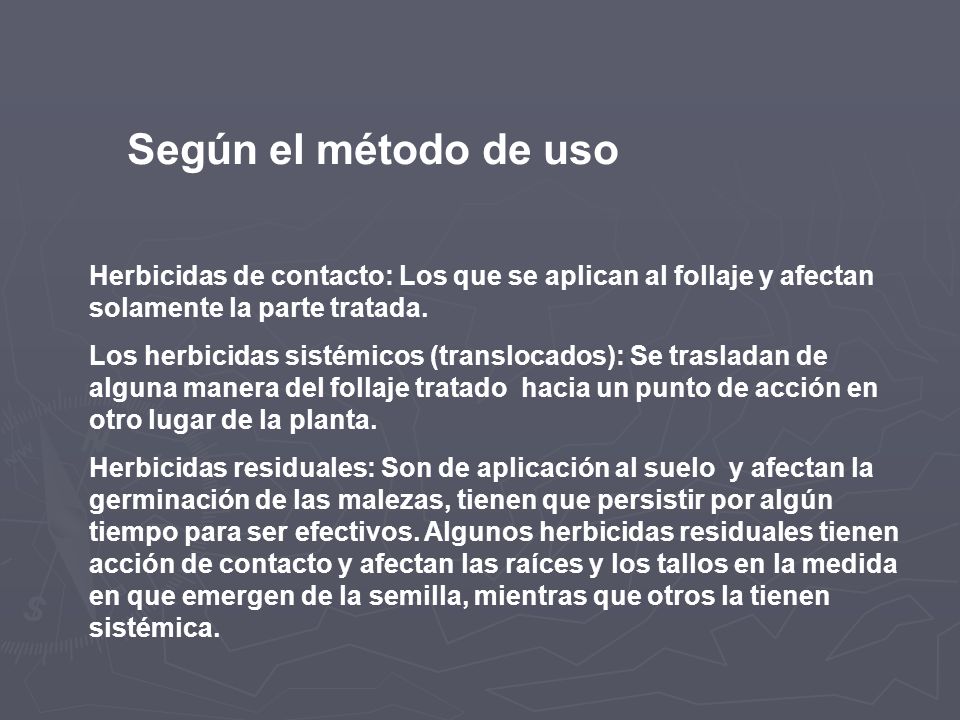 Según el método de uso Herbicidas de contacto: Los que se aplican al follaje y afectan solamente la parte tratada.