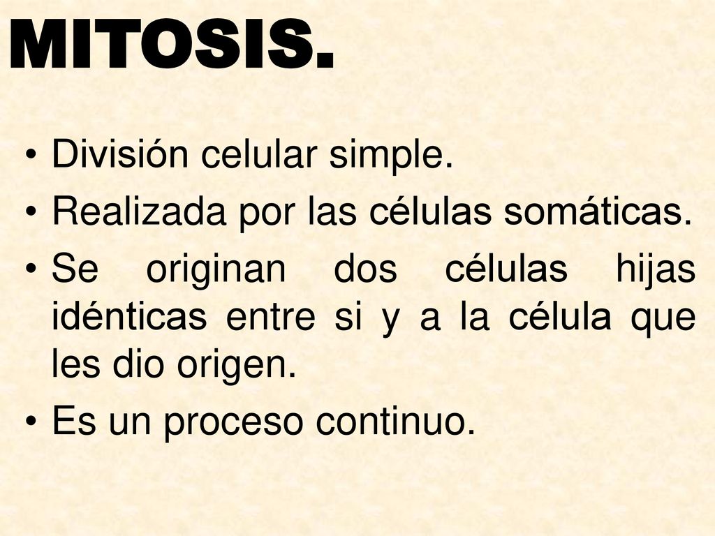 MITOSIS. División celular simple. Realizada por las células somáticas.