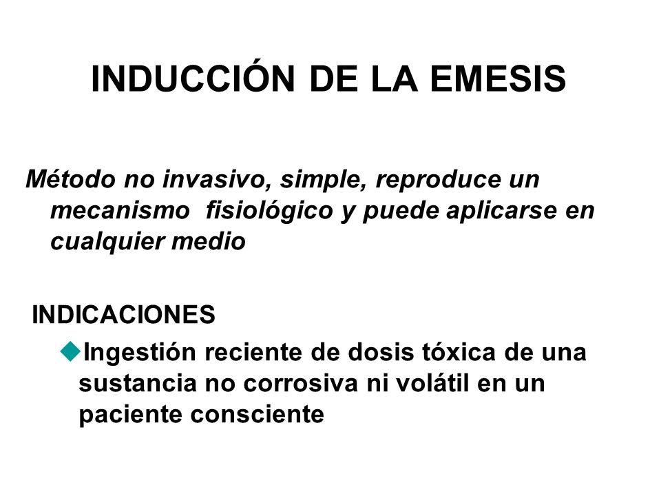 INDUCCIÓN DE LA EMESIS Método no invasivo, simple, reproduce un mecanismo fisiológico y puede aplicarse en cualquier medio.