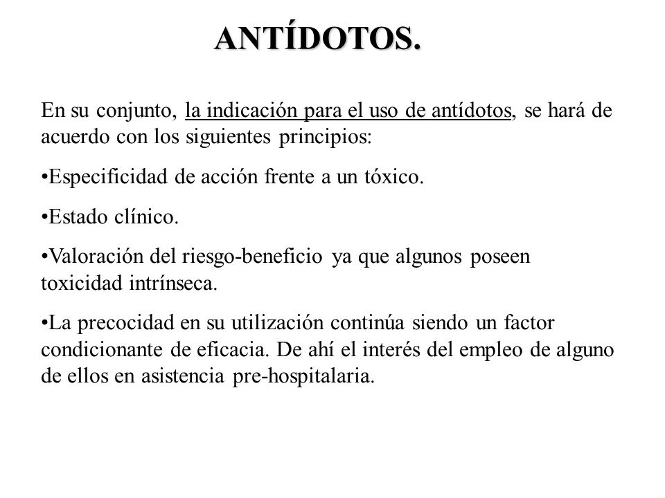ANTÍDOTOS. En su conjunto, la indicación para el uso de antídotos, se hará de acuerdo con los siguientes principios:
