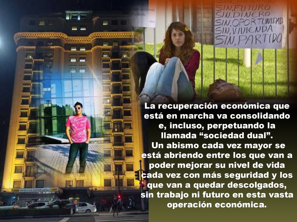 La recuperación económica que está en marcha va consolidando e, incluso, perpetuando la llamada sociedad dual .