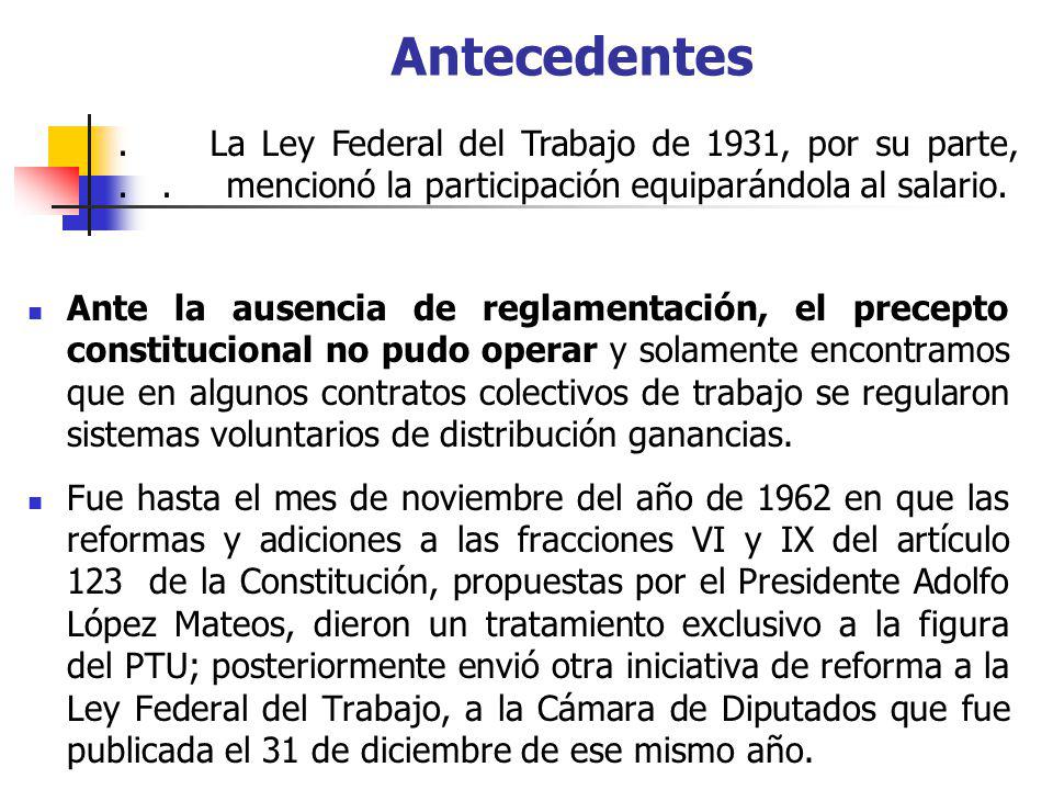 Antecedentes . La Ley Federal del Trabajo de 1931, por su parte, . . mencionó la participación equiparándola al salario.