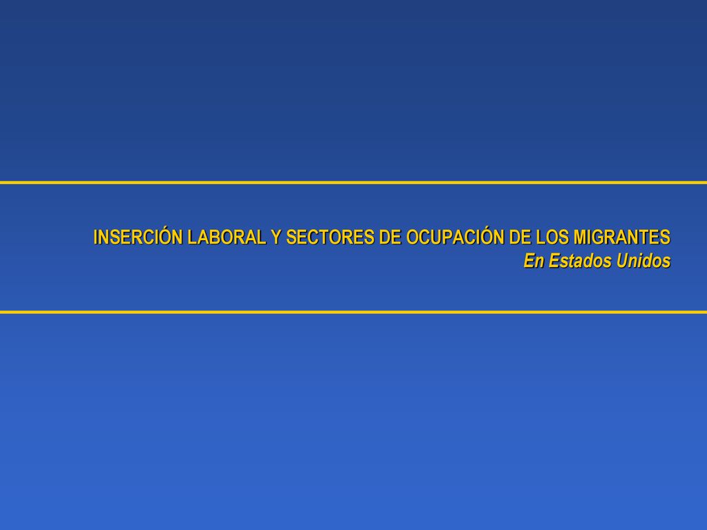 INSERCIÓN LABORAL Y SECTORES DE OCUPACIÓN DE LOS MIGRANTES En Estados Unidos