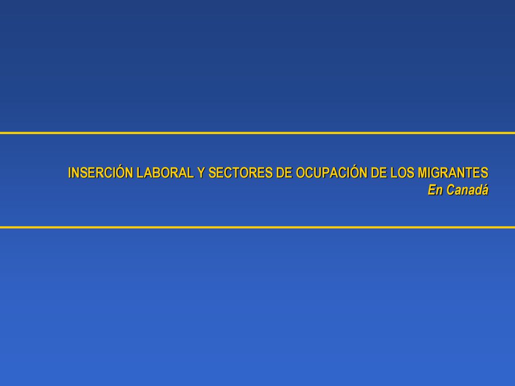 INSERCIÓN LABORAL Y SECTORES DE OCUPACIÓN DE LOS MIGRANTES En Canadá