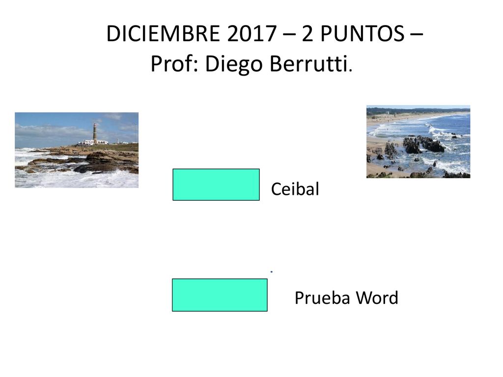 DICIEMBRE 2017 – 2 PUNTOS – Prof: Diego Berrutti. Ceibal Prueba Word