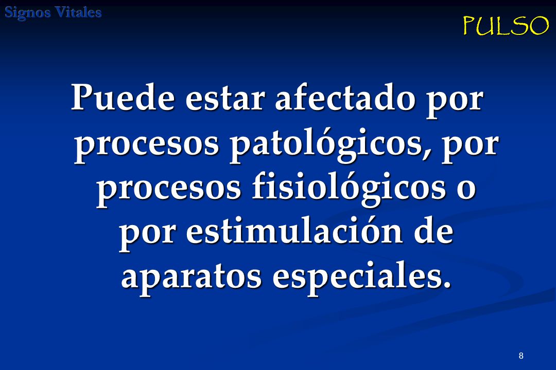 PULSO Puede estar afectado por procesos patológicos, por procesos fisiológicos o por estimulación de aparatos especiales.
