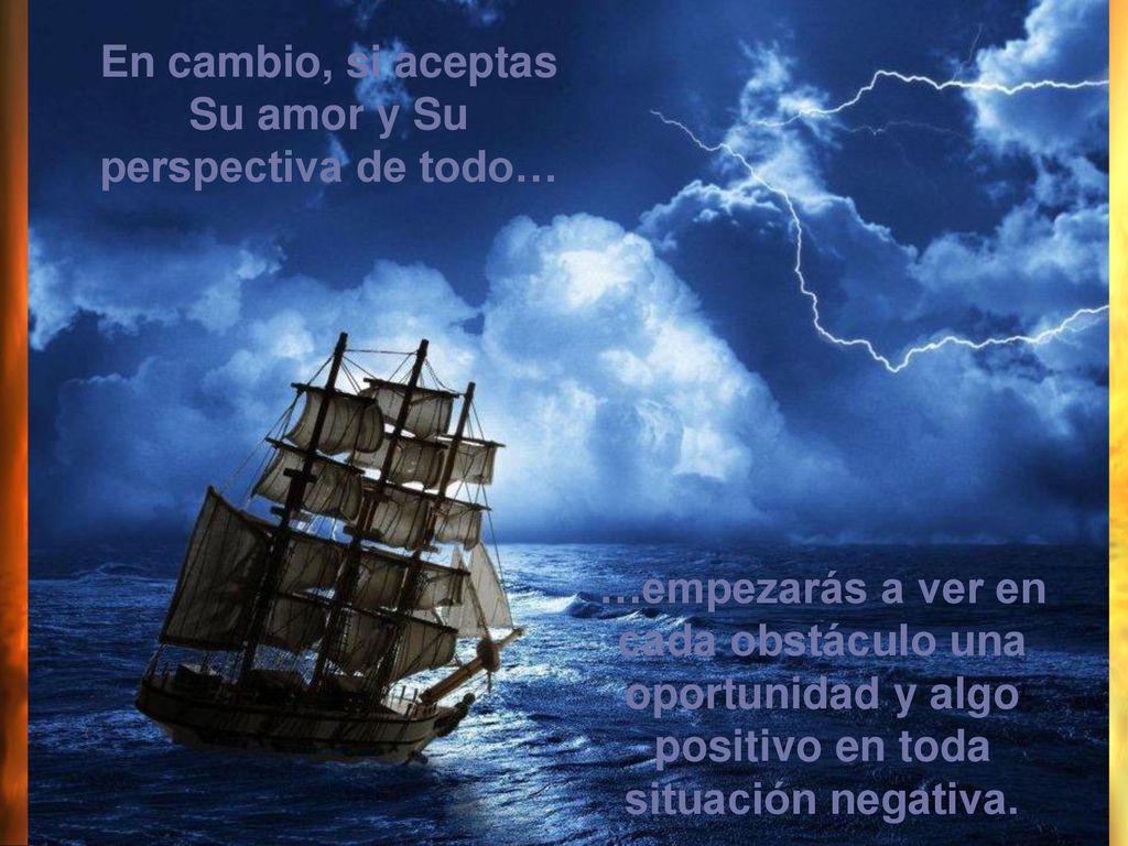 En cambio, si aceptas Su amor y Su perspectiva de todo…