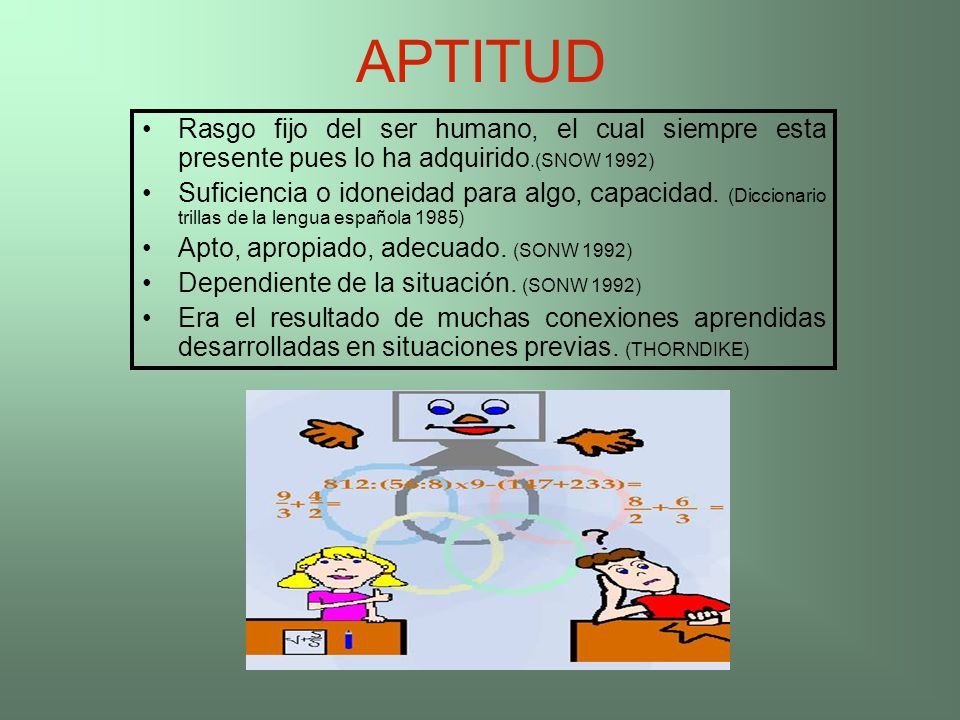 APTITUD Rasgo fijo del ser humano, el cual siempre esta presente pues lo ha adquirido.(SNOW 1992)