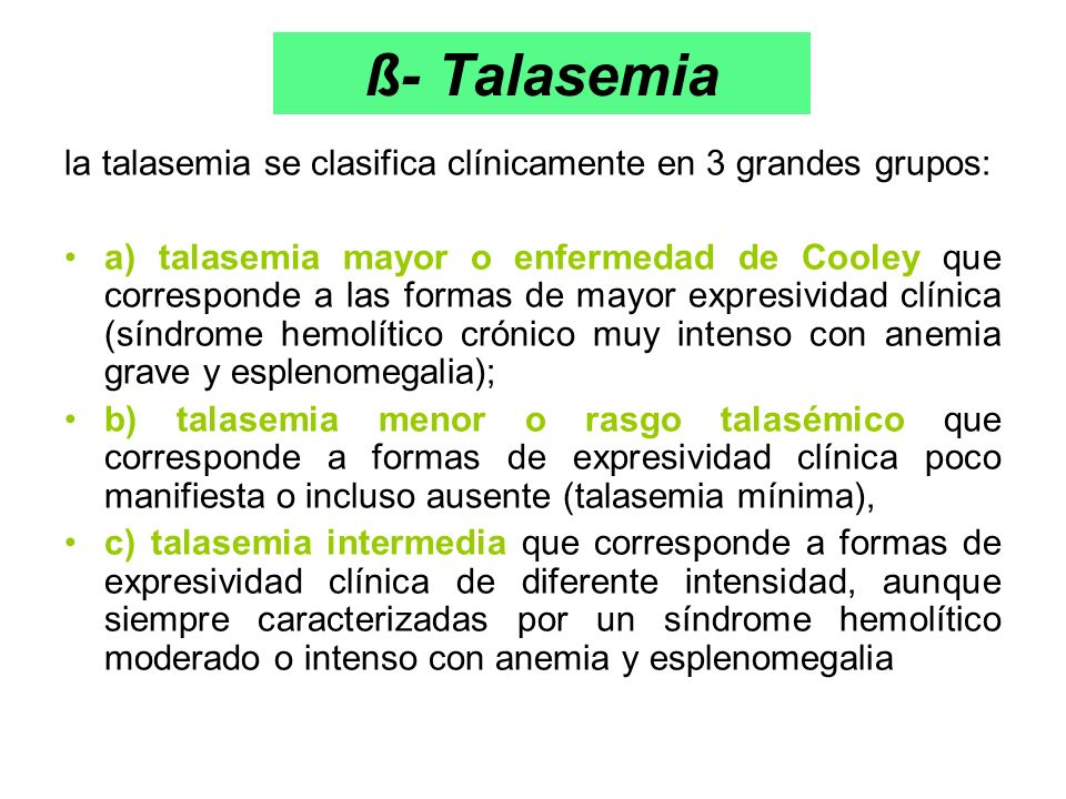 ß- Talasemia la talasemia se clasifica clínicamente en 3 grandes grupos: