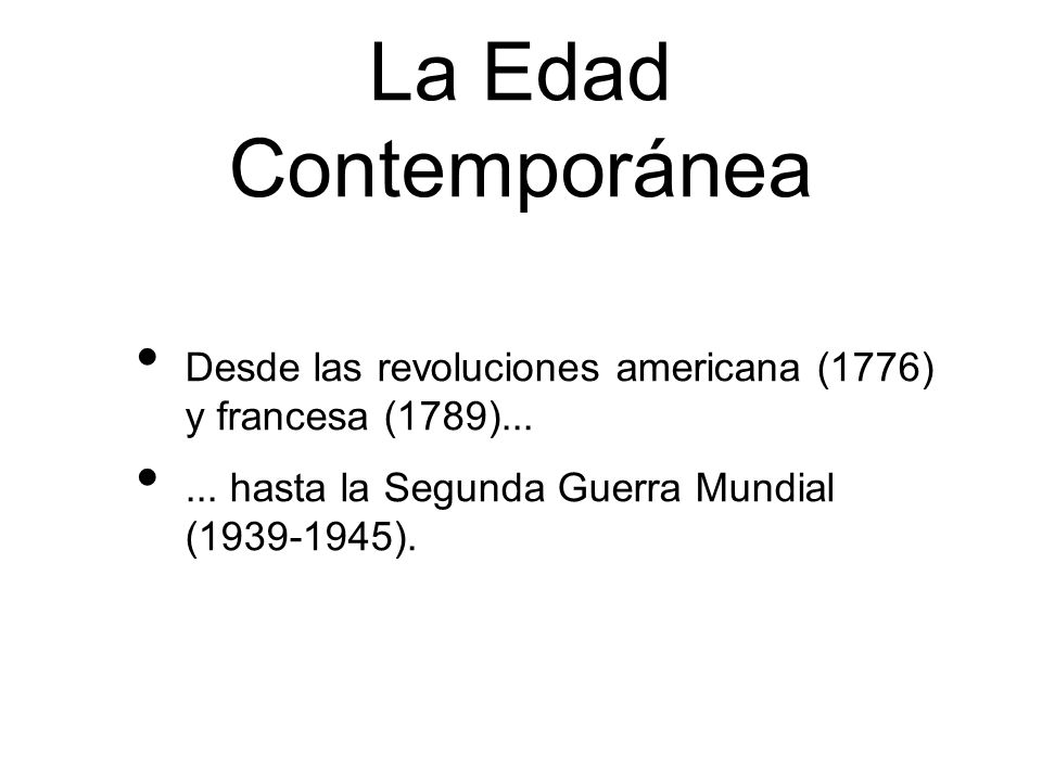 La Edad Contemporánea Desde las revoluciones americana (1776) y francesa (1789)...