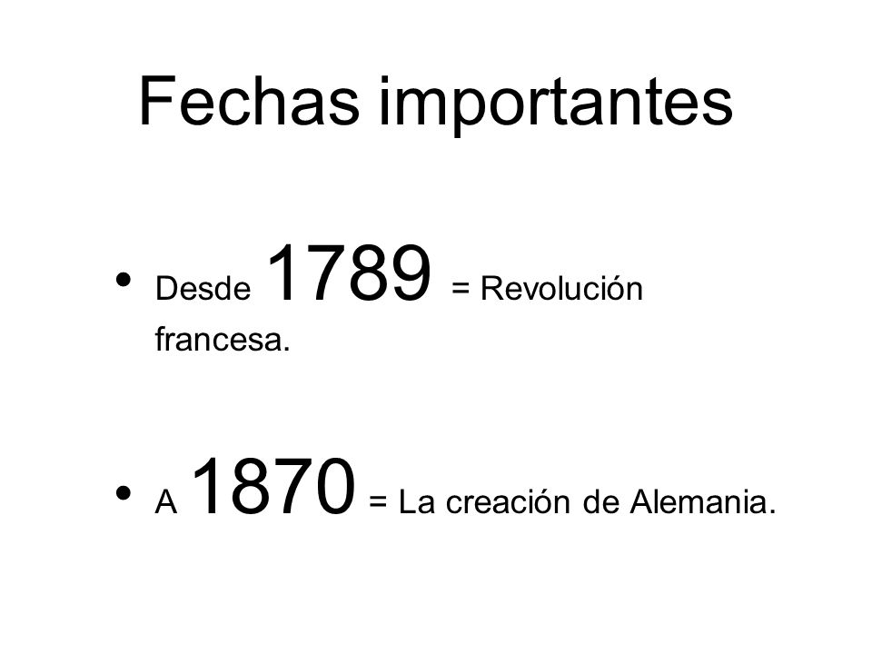 Fechas importantes Desde 1789 = Revolución francesa.