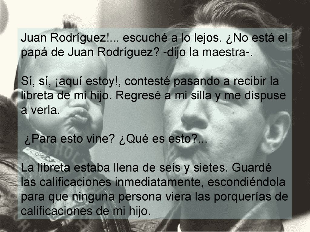 Juan Rodríguez. escuché a lo lejos. ¿No está el papá de Juan Rodríguez