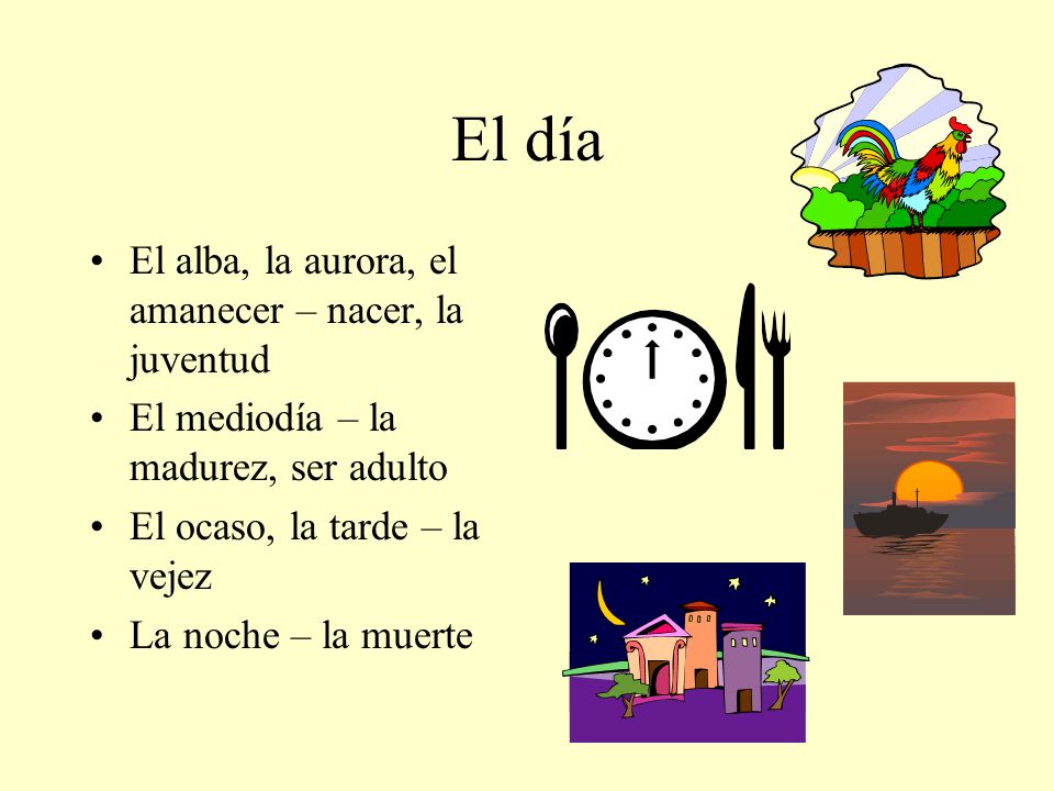 El día El alba, la aurora, el amanecer – nacer, la juventud