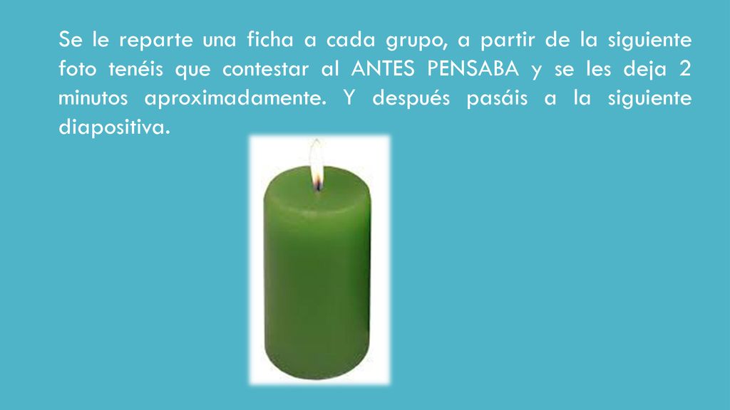 Se le reparte una ficha a cada grupo, a partir de la siguiente foto tenéis que contestar al ANTES PENSABA y se les deja 2 minutos aproximadamente.